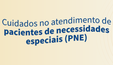 Dicas para realizar o tratamento dental em pacientes com necessidades especiais