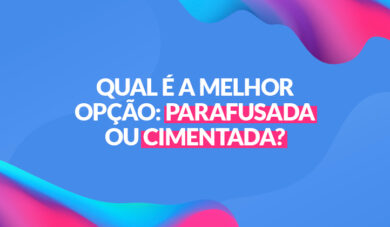 Qual é melhor: prótese parafusada ou cimentada?
