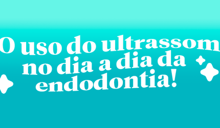Uso do Ultrassom na Endodontia
