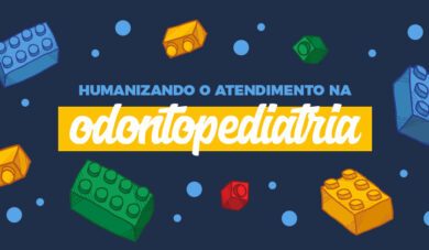 Saiba tudo sobre humanização na odontopediatria