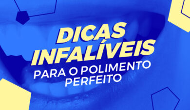 6 dicas para polimento perfeito em resina composta