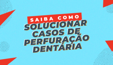 O que fazer em casos de perfuração dentária?