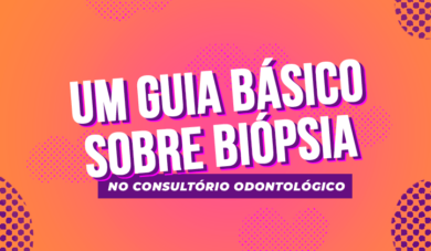 Biópsia na clínica odontológica: o que você precisa saber
