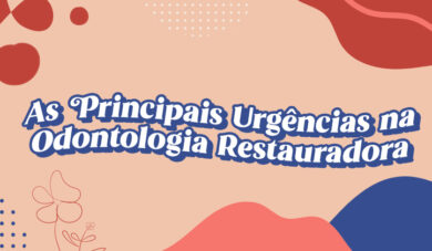 7 urgências odontológicas na Dentística e Estética