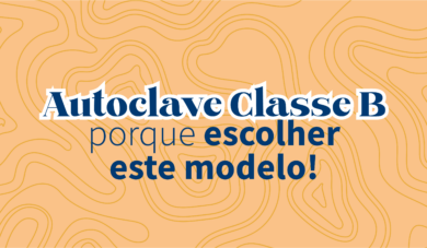 Autoclave Tanzo: Por que ter uma autoclave Classe B?