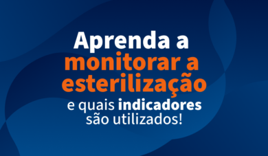 Esterilização na Odontologia: Saiba como monitorar a esterilização e os indicadores utilizados