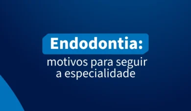 Por que escolher a especialização em Endodontia?