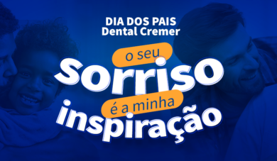 O seu sorriso é minha inspiração: Dia dos pais Dental Cremer