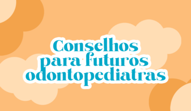 Conselhos para quem quer ser Odontopediatra