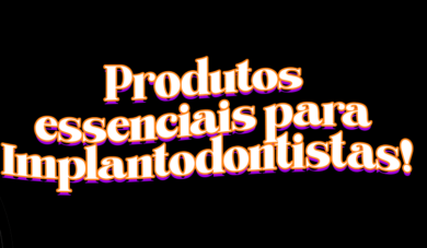 O que os Implantodontistas precisam ter em seu consultório