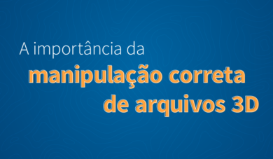Fluxos digitais e a manipulação de arquivos 3D