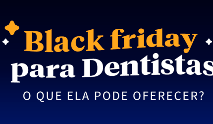 O que a Black Friday oferece para dentistas?