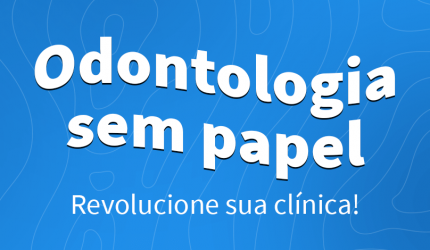 Odontologia sem papel: se prepare para inovar