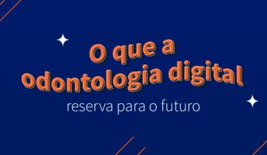 O presente e futuro da odontologia é digital