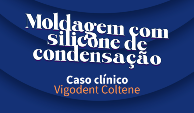 Caso clínico: moldagem com o silicone de condensação Perfil da Vigodent