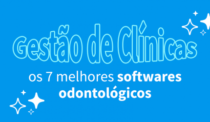 7 melhores softwares odontológicos para gestão de clínicas