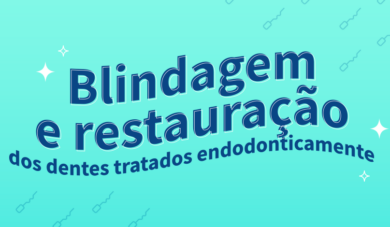 Blindagem e restauração dos dentes tratados endodonticamente