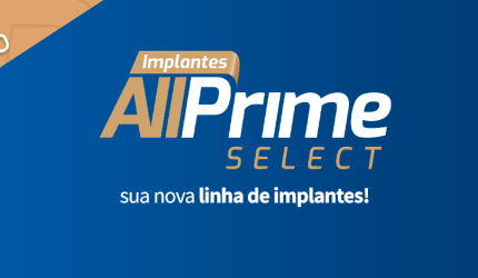 Conheça a marca AllPrime Select nova linha de implantes