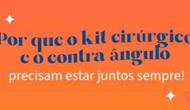 Por que o kit cirúrgico e o contra ângulo precisam viver juntos?