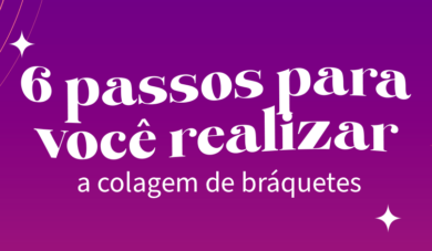 6 passos para realizar a colagem de bráquetes