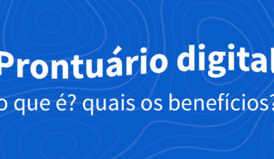 Prontuário digital: o que é e quais os benefícios para a sua clínica