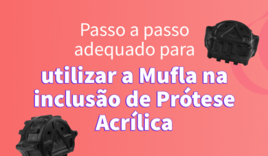 Utilização de muflas para inclusão de Próteses Acrílicas