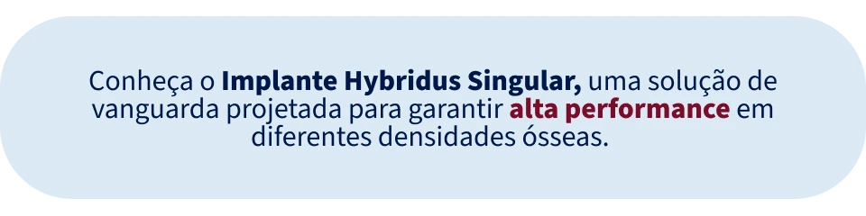 Imagem explicativa sobre o Implante Híbrido Singular, uma solução inovadora para garantir alta performance em diferentes densidades ósseas, destacando suas vantagens.