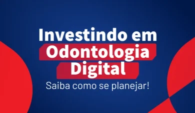 Investindo em Odontologia Digital: como se planejar?