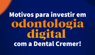 Motivos para você adquirir os equipamentos digitais com a Dental Cremer