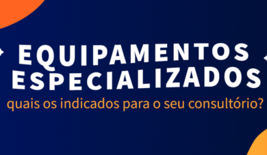 É hora de investir em equipamentos especializados no meu consultório?