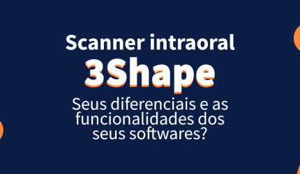 Scanner 3Shape: conheça os softwares incorporados e suas funções