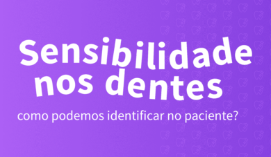 Como diagnosticar a hipersensibilidade dentinária no seu paciente!