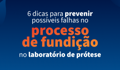 Fundição em prótese dentária: saiba como aprimorar o processo em seu laboratório