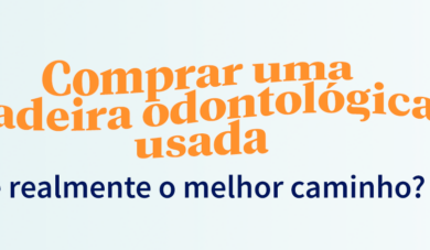 Cadeiras Odontológicas – novas ou usadas? 