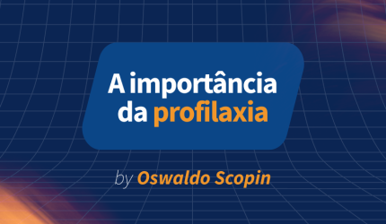 A importância da profilaxia no seu consultório – Por Oswaldo Scopin