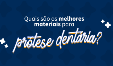 Conheça os melhores materiais para prótese dentária 