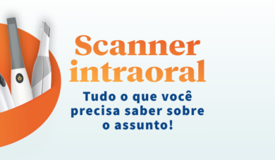 Scanner Intraoral: Guia Completo para sua Clínica Digital