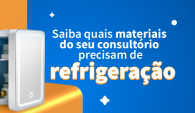 Produtos odontológicos precisam de refrigeração