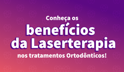Benefícios da Laserterapia para pacientes em tratamento ortodôntico