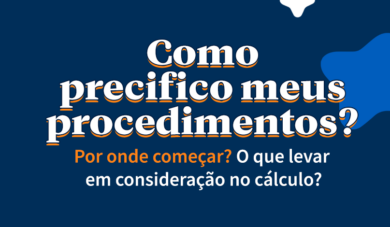 Me formei: Quais os passos para precificar seus tratamentos odontológicos?