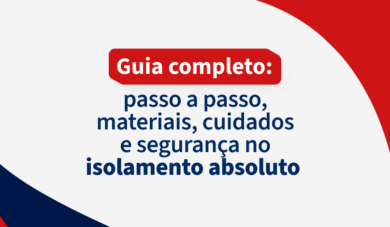 Isolamento absoluto: guia completo com passo a passo, materiais, cuidados e mais