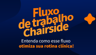 Fluxo Digital Chairside: O que é? Quais as vantagens?