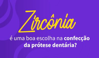 Utilização da zircônia na confecção de próteses dentárias