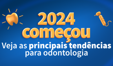 Começou 2024: Veja as principais tendências para odontologia