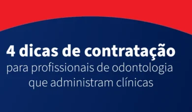 Tudo que você precisa saber sobre contratação na odontologia