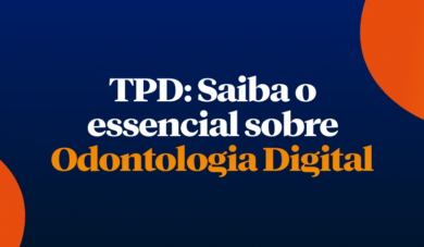 Tudo o que um TPD precisa saber sobre Odontologia Digital