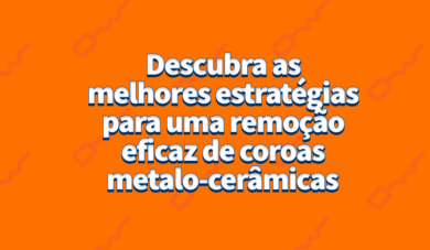 Estratégias para remoção de coroas metalo-cerâmicas na Odontologia