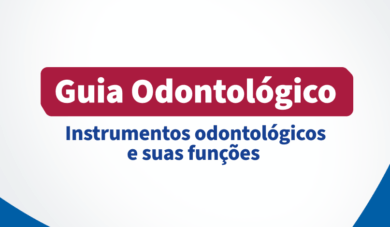 Instrumentos odontológicos: quais são e para que servem?