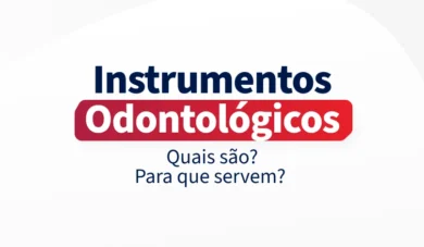 Instrumentos odontológicos: quais são e para que servem?