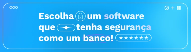 Imagem de uma tela com mensagem que diz 'Escolha um software que tenha segurança como um banco!'. A mensagem destaca a importância de usar softwares seguros para proteção de dados e informações.